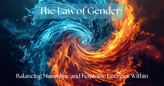 The Law of Gender:  Balancing Masculine and Feminine Energies Within