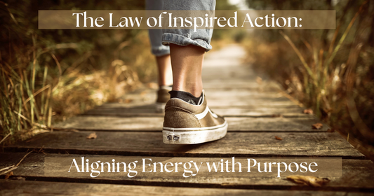 The Law of Inspired Action:  Aligning Energy with Purpose