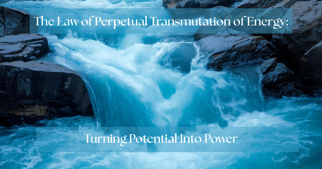 The Law of Perpetual Transmutation of Energy:  Turning Potential Into Power
