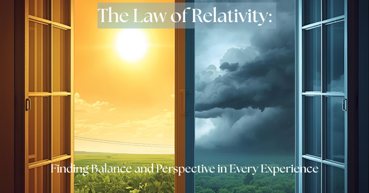 The Law of Relativity:  Finding Balance and Perspective in Every Experience