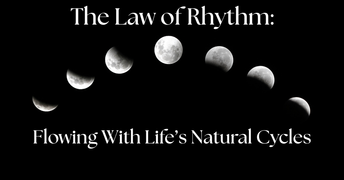 The Law of Rhythm:  Flowing With Life's Natural Cycles