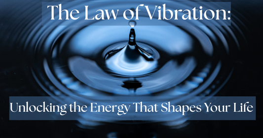 The Law of Vibration:  Unlocking the Energy That Shapes Your Life